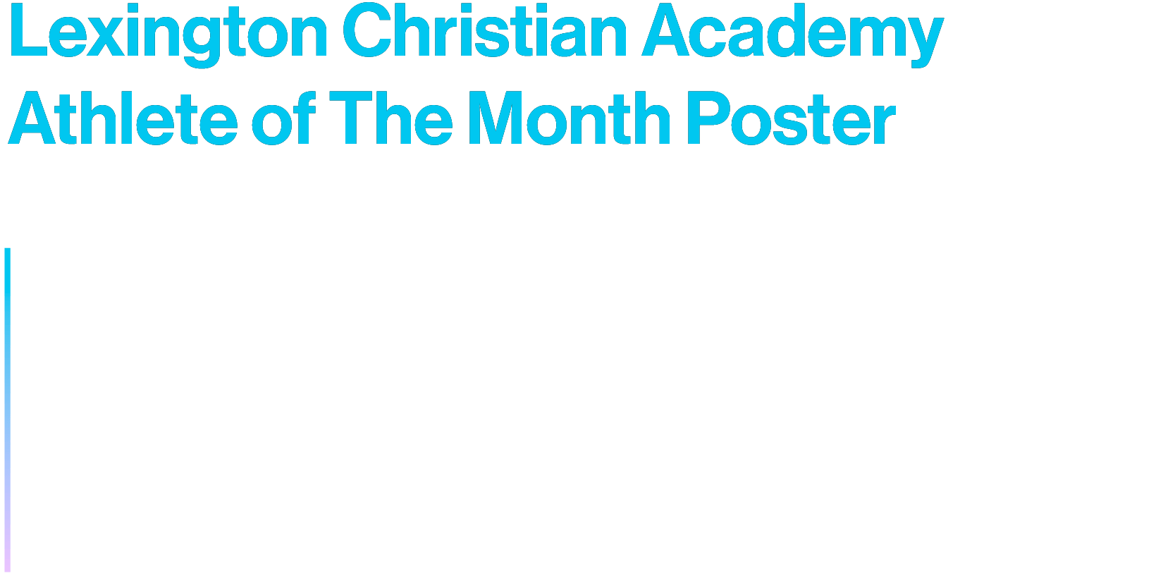 Lexington Christian Academy Athlete of The Month Poster
Poster design created for Lexington Christian Academy consisting of twelve frames for each month of the year. Poster incorporates school mascot and logo to highlight support for athletic teams.