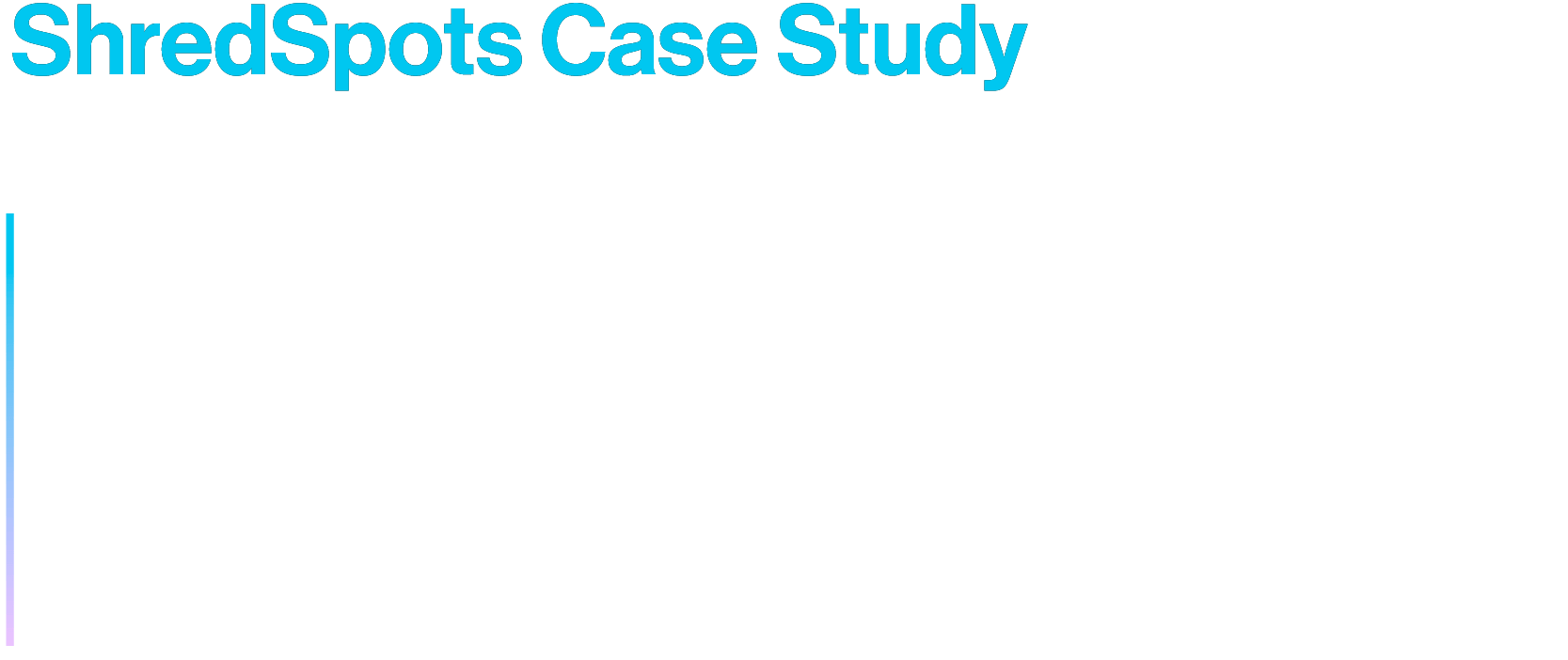 ShredSpots Case Study
Case study created as a Graphic Design Intern for Studio Wisdom. Collaborated on the design and flow of the study and the development of mockups to showcase the work.