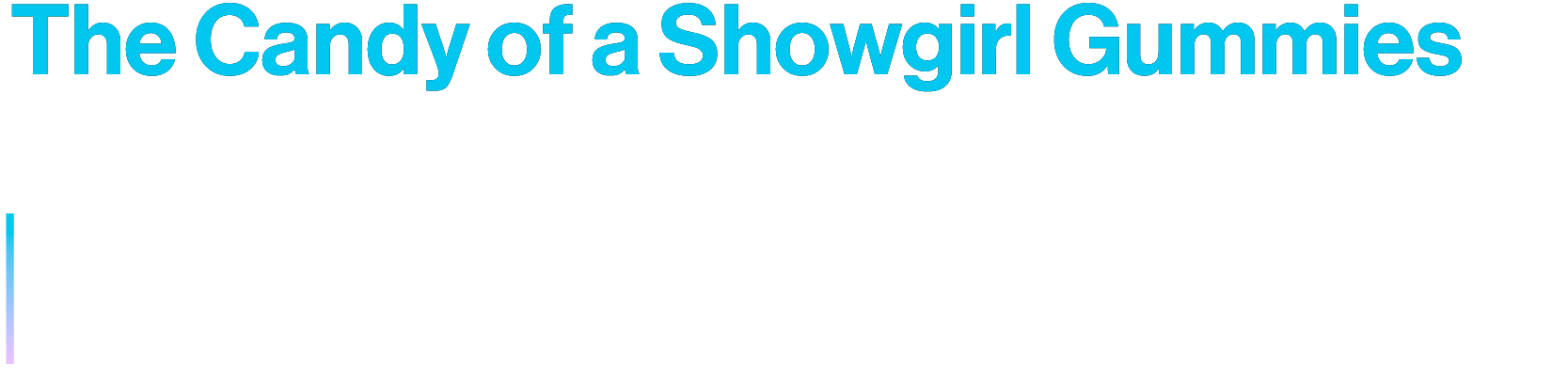 The Candy of a Showgirl Gummies
Candy packaging design inspired by The Life of a Showgirl branding.